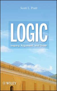Logic. Inquiry, Argument, and Order - Scott Pratt
