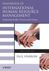Handbook of International Human Resource Management. Integrating People, Process, and Context - Paul Sparrow