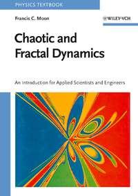 Chaotic and Fractal Dynamics. Introduction for Applied Scientists and Engineers - Francis Moon