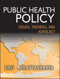 Public Health Policy. Issues, Theories, and Advocacy - Dhrubajyoti Bhattacharya