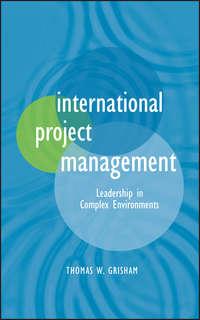International Project Management. Leadership in Complex Environments - Thomas Grisham