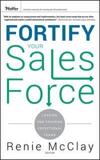 Fortify Your Sales Force. Leading and Training Exceptional Teams, Renie  McClay audiobook. ISDN31225865