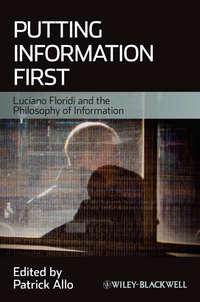 Putting Information First. Luciano Floridi and the Philosophy of Information - Patrick Allo
