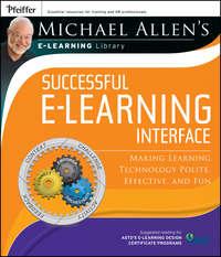 Michael Allens Online Learning Library: Successful e-Learning Interface. Making Learning Technology Polite, Effective, and Fun - Michael Allen