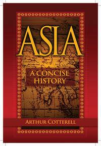 Asia. A Concise History - Arthur Cotterell