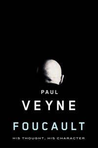 Foucault. His Thought, His Character - Paul Veyne