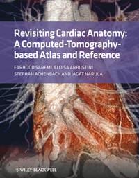 Revisiting Cardiac Anatomy. A Computed-Tomography-Based Atlas and Reference, Farhood  Saremi audiobook. ISDN31226425