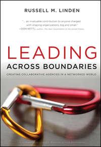 Leading Across Boundaries. Creating Collaborative Agencies in a Networked World,  audiobook. ISDN31226473
