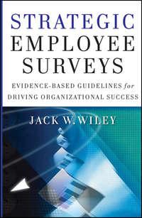 Strategic Employee Surveys. Evidence-based Guidelines for Driving Organizational Success - Jack Wiley