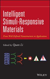 Intelligent Stimuli-Responsive Materials. From Well-Defined Nanostructures to Applications - Quan Li