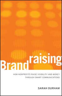 Brandraising. How Nonprofits Raise Visibility and Money Through Smart Communications, Sarah  Durham książka audio. ISDN31226537