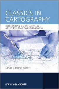 Classics in Cartography. Reflections on influential articles from Cartographica, Martin  Dodge Hörbuch. ISDN31226713