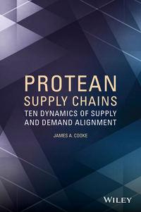 Protean Supply Chains. Ten Dynamics of Supply and Demand Alignment - James Cooke