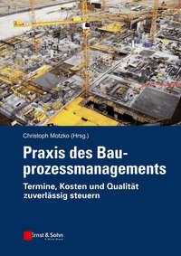 Praxis des Bauprozessmanagements. Termine, Kosten und Qualität zuverlässig steuern, Christoph  Motzko książka audio. ISDN31226777