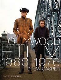 Hollywood Film 1963-1976. Years of Revolution and Reaction, Drew  Casper audiobook. ISDN31226841