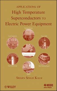 Applications of High Temperature Superconductors to Electric Power Equipment - Swarn Kalsi