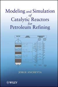 Modeling and Simulation of Catalytic Reactors for Petroleum Refining, Jorge  Ancheyta audiobook. ISDN31226857