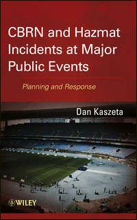 CBRN and Hazmat Incidents at Major Public Events. Planning and Response, Dan  Kaszeta аудиокнига. ISDN31226977