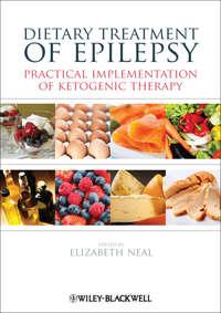 Dietary Treatment of Epilepsy. Practical Implementation of Ketogenic Therapy - Elizabeth Neal