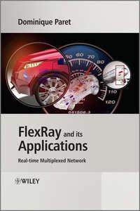 FlexRay and its Applications. Real Time Multiplexed Network, Dominique  Paret Hörbuch. ISDN31227073
