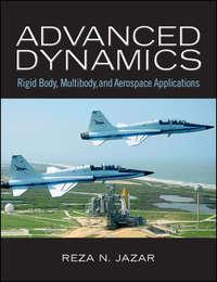 Advanced Dynamics. Rigid Body, Multibody, and Aerospace Applications - Reza Jazar
