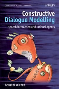 Constructive Dialogue Modelling. Speech Interaction and Rational Agents - Kristiina Jokinen