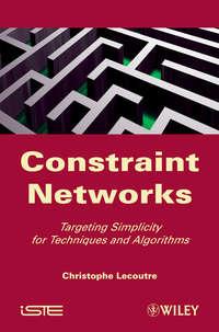 Constraint Networks. Targeting Simplicity for Techniques and Algorithms, Christophe  Lecoutre Hörbuch. ISDN31227233
