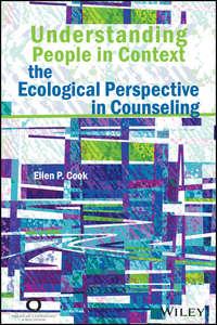 Understanding People in Context. The Ecological Perspective in Counseling - Ellen Cook