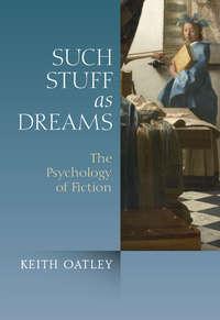 Such Stuff as Dreams. The Psychology of Fiction, Keith  Oatley audiobook. ISDN31227273