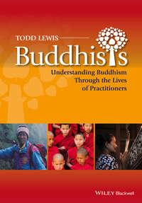 Buddhists. Understanding Buddhism Through the Lives of Practitioners, Todd  Lewis audiobook. ISDN31227313