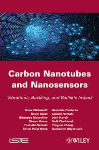 Carbon Nanotubes and Nanosensors. Vibration, Buckling and Balistic Impact, Isaac  Elishakoff аудиокнига. ISDN31227329