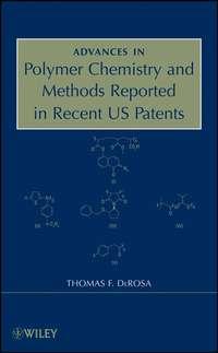 Advances in Polymer Chemistry and Methods Reported in Recent US Patents - Thomas DeRosa