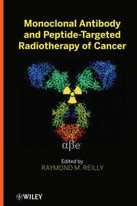 Monoclonal Antibody and Peptide-Targeted Radiotherapy of Cancer - Raymond Reilly