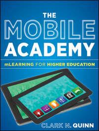 The Mobile Academy. mLearning for Higher Education - Clark Quinn