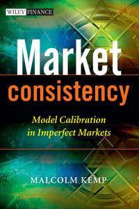 Market Consistency. Model Calibration in Imperfect Markets - Malcolm Kemp