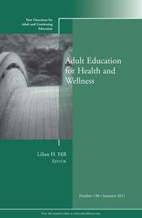 Adult Education for Health and Wellness. New Directions for Adult and Continuing Education, Number 130,  audiobook. ISDN31227609