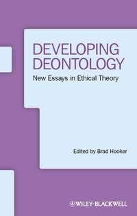 Developing Deontology. New Essays in Ethical Theory - Brad Hooker
