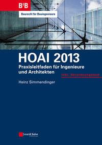 HOAI 2013. Praxisleitfaden für Ingenieure und Architekten - Heinz Simmendinger