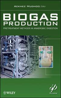 Biogas Production. Pretreatment Methods in Anaerobic Digestion - Ackmez Mudhoo