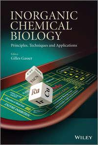 Inorganic Chemical Biology. Principles, Techniques and Applications - Gilles Gasser