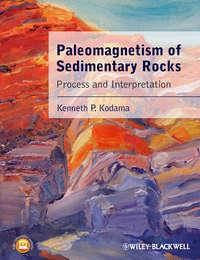 Paleomagnetism of Sedimentary Rocks. Process and Interpretation - Kenneth Kodama