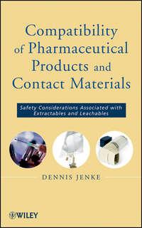 Compatibility of Pharmaceutical Solutions and Contact Materials. Safety Assessments of Extractables and Leachables for Pharmaceutical Products, Dennis  Jenke аудиокнига. ISDN31227825