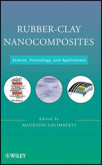 Rubber-Clay Nanocomposites. Science, Technology, and Applications - Maurizio Galimberti