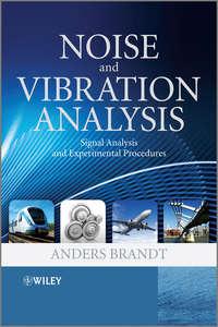 Noise and Vibration Analysis. Signal Analysis and Experimental Procedures - Anders Brandt