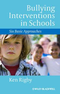 Bullying Interventions in Schools. Six Basic Approaches, Ken  Rigby аудиокнига. ISDN31227873