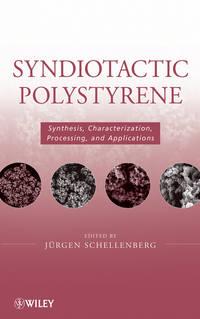 Syndiotactic Polystyrene. Synthesis, Characterization, Processing, and Applications - Jürgen Schellenberg