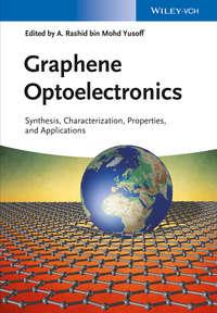 Graphene Optoelectronics. Synthesis, Characterization, Properties, and Applications - Abdul Rashid M. Yusoff