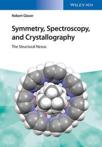 Symmetry, Spectroscopy, and Crystallography. The Structural Nexus, Robert  Glaser audiobook. ISDN31228017