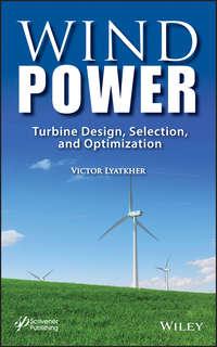 Wind Power. Turbine Design, Selection, and Optimization - Victor M. Lyatkher