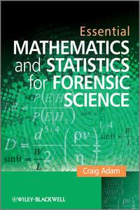 Essential Mathematics and Statistics for Forensic Science - Craig Adam